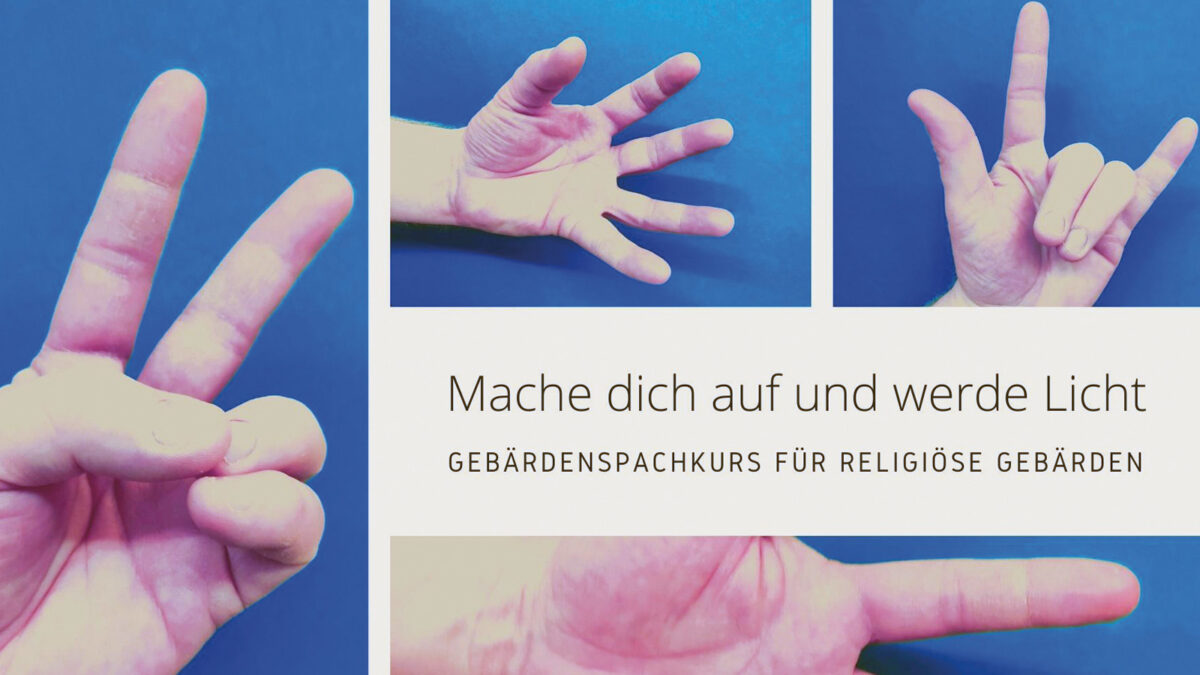 Bild mit verschiedenen Gebärden. Und einen Schriftzug mit "Mach dich auf und werde Licht", "Gebärdensprachkurs für religiöse Gebärden".